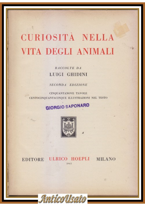 CURIOSITÀ NELLA VITA DEGLI ANIMALI di Luigi Ghidini  1945 Ulrico Hoepli Libro